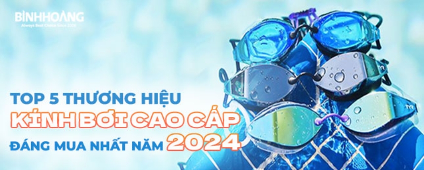 Top 5 Thương hiệu kính bơi cao cấp đáng mua nhất năm 2024